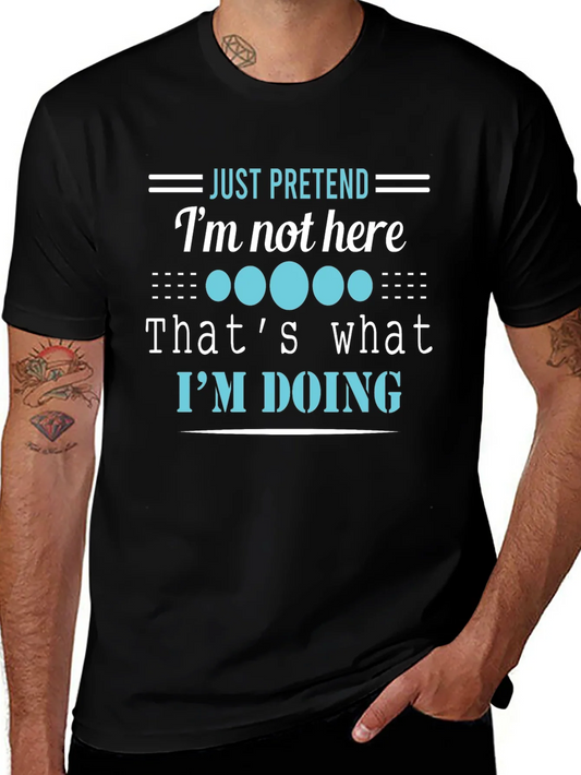 Funny Graphic Tee - Just Pretend Im Not Here T-Shirt